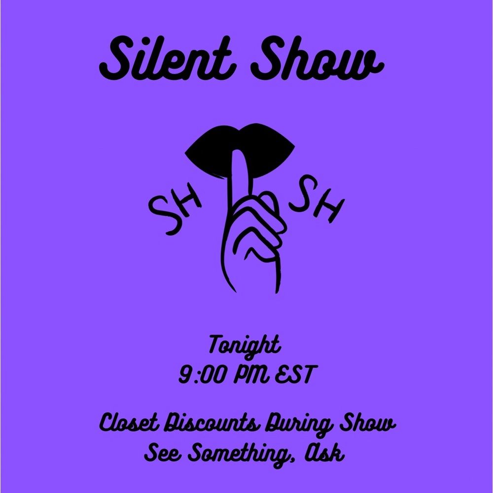 SILENT SHOW STARTING NOW COME SAY HI